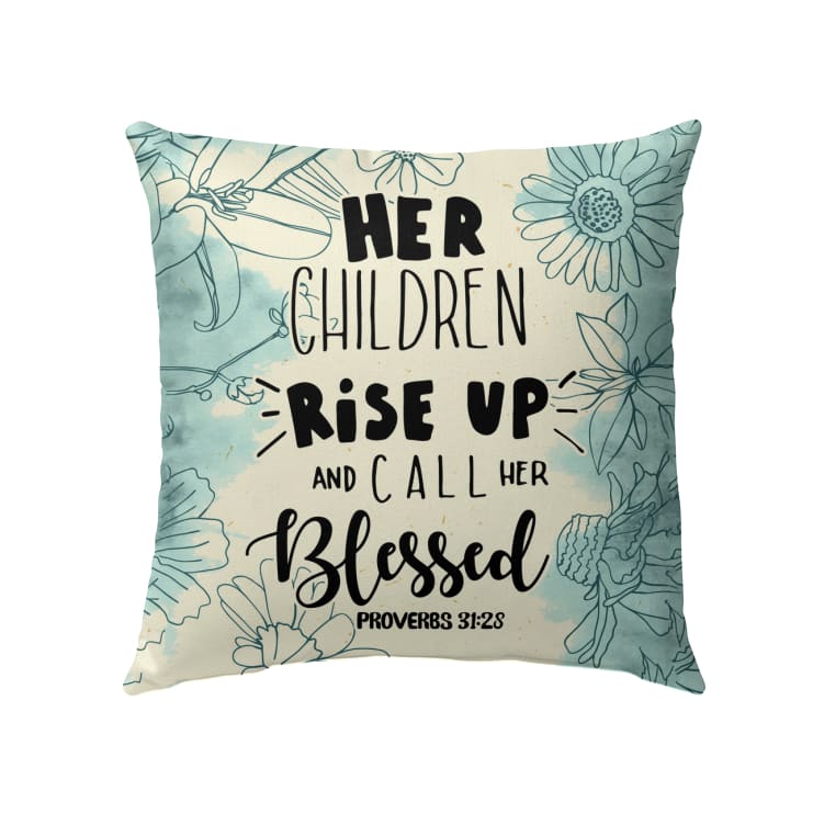 Bible Verse Pillow - Jesus Pillow - Gift For Christian - Her Children Rise Up And Call Her Blessed Proverbs 31:28 Pilllow