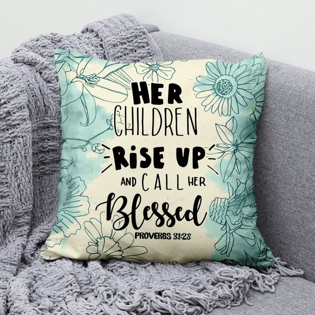 Bible Verse Pillow - Jesus Pillow - Gift For Christian - Her Children Rise Up And Call Her Blessed Proverbs 31:28 Pilllow