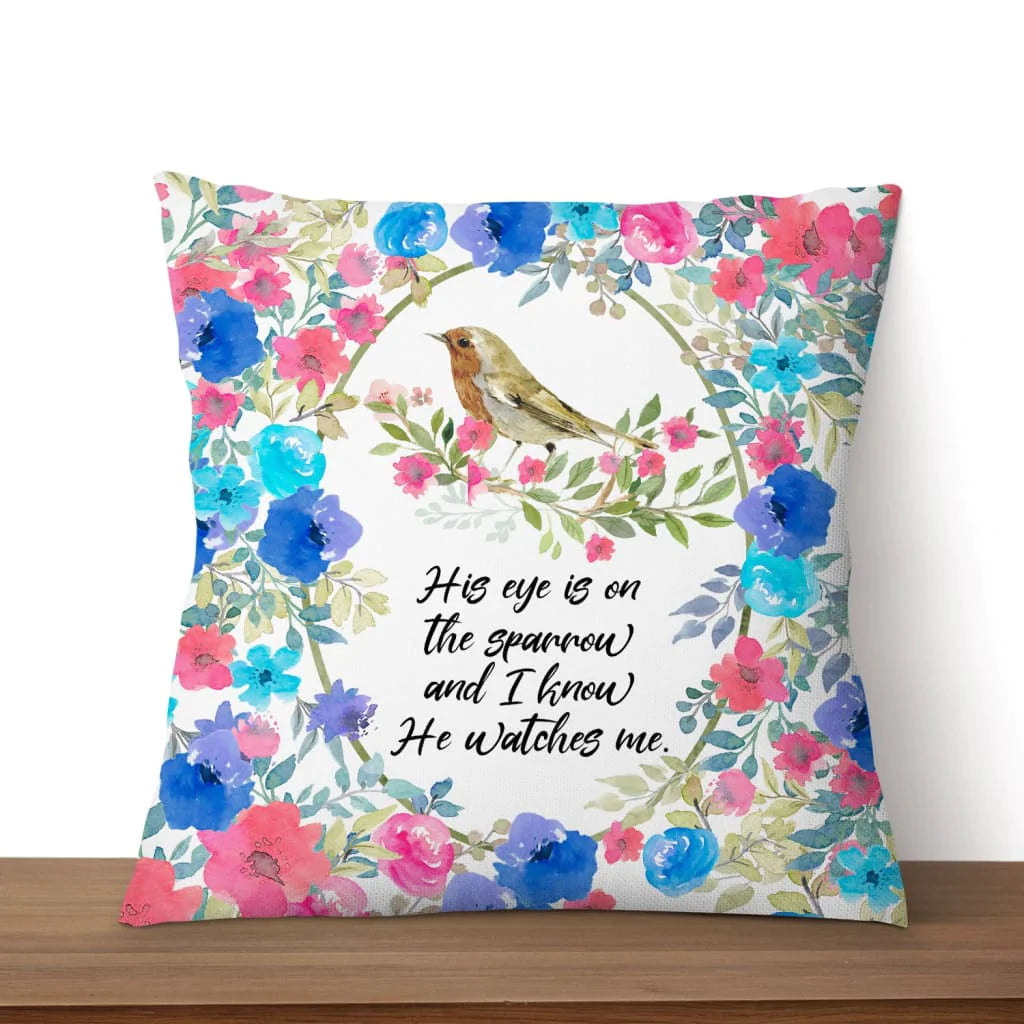 Bible Verse Pillow - Jesus Pillow - Gift For Christian - His Eye Is On The Sparrow And I Know He Watches Me Pillow