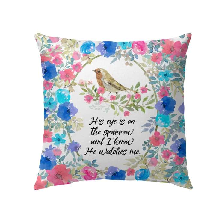 Bible Verse Pillow - Jesus Pillow - Gift For Christian - His Eye Is On The Sparrow And I Know He Watches Me Pillow