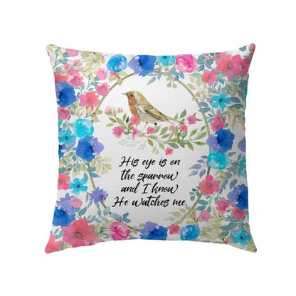 Bible Verse Pillow - Jesus Pillow - Gift For Christian - His Eye Is On The Sparrow And I Know He Watches Me Pillow