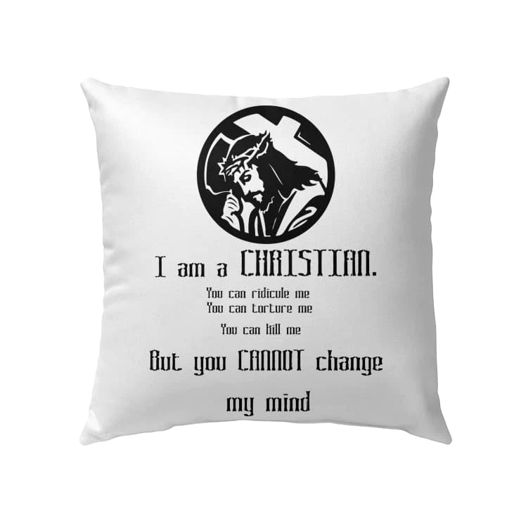 Bible Verse Pillow - Jesus Pillow - Gift For Christian - I Am A Christian You Can Not Change My Mind Pillow