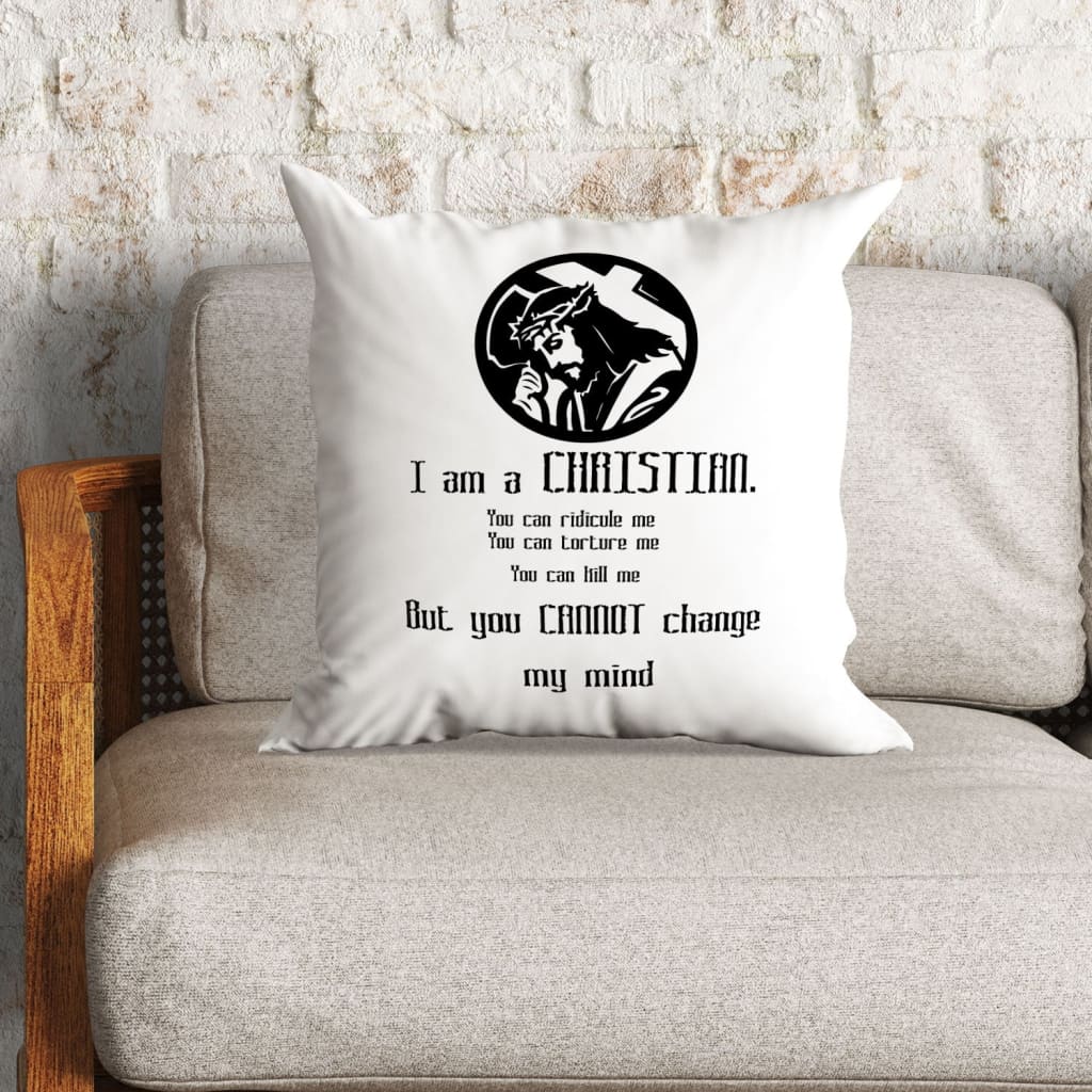 Bible Verse Pillow - Jesus Pillow - Gift For Christian - I Am A Christian You Can Not Change My Mind Pillow