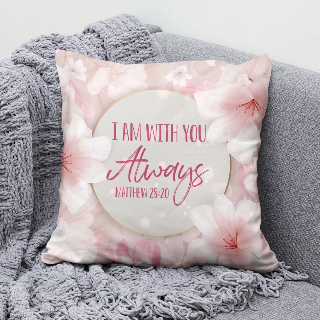 Bible Verse Pillow - Jesus Pillow - Flower Pillow - Gift For Christian - I am with you always Matthew 28:20 Pillow