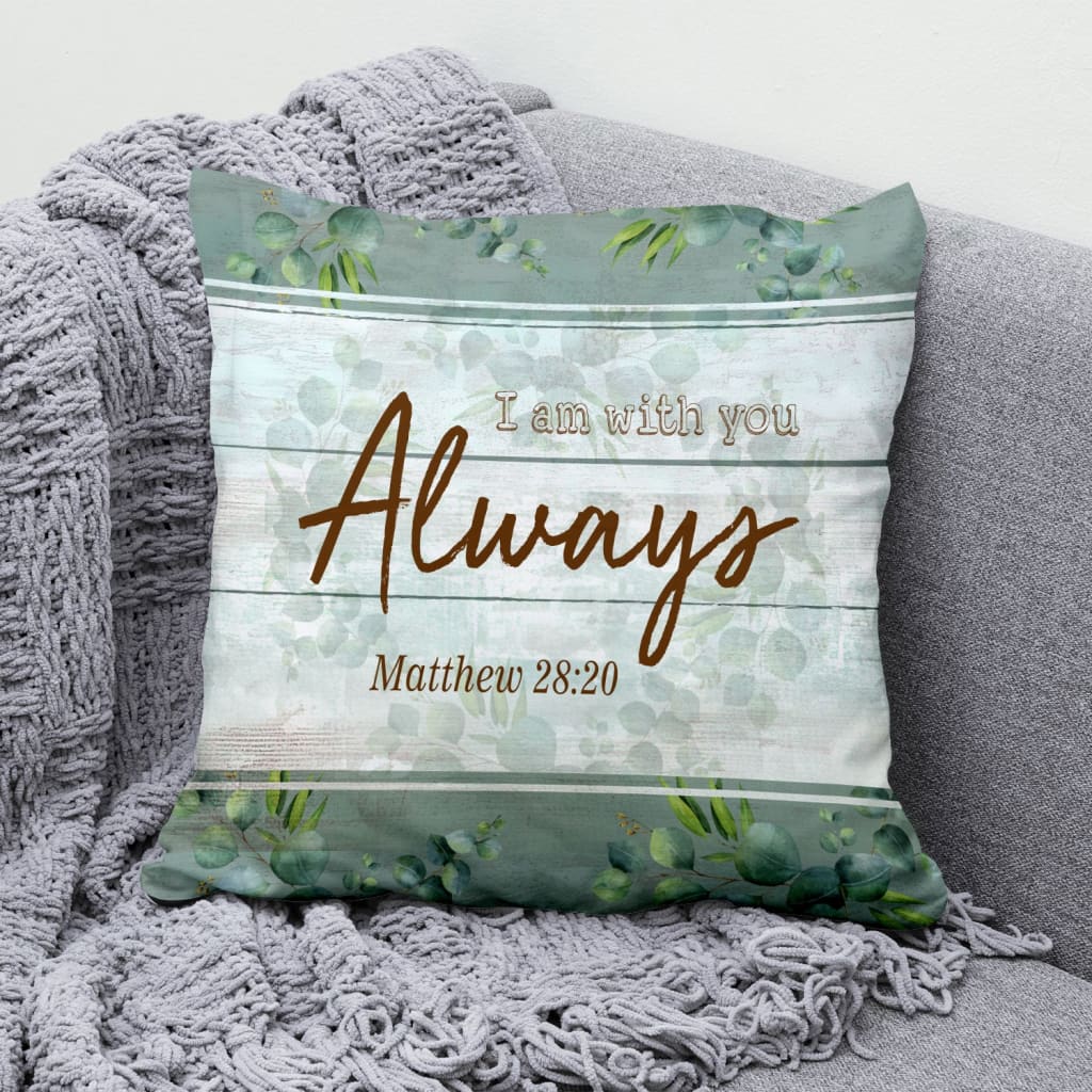 Bible Verse Pillow - Jesus Pillow - Gift For Christian - I am with you always Matthew 28:20 Pillow