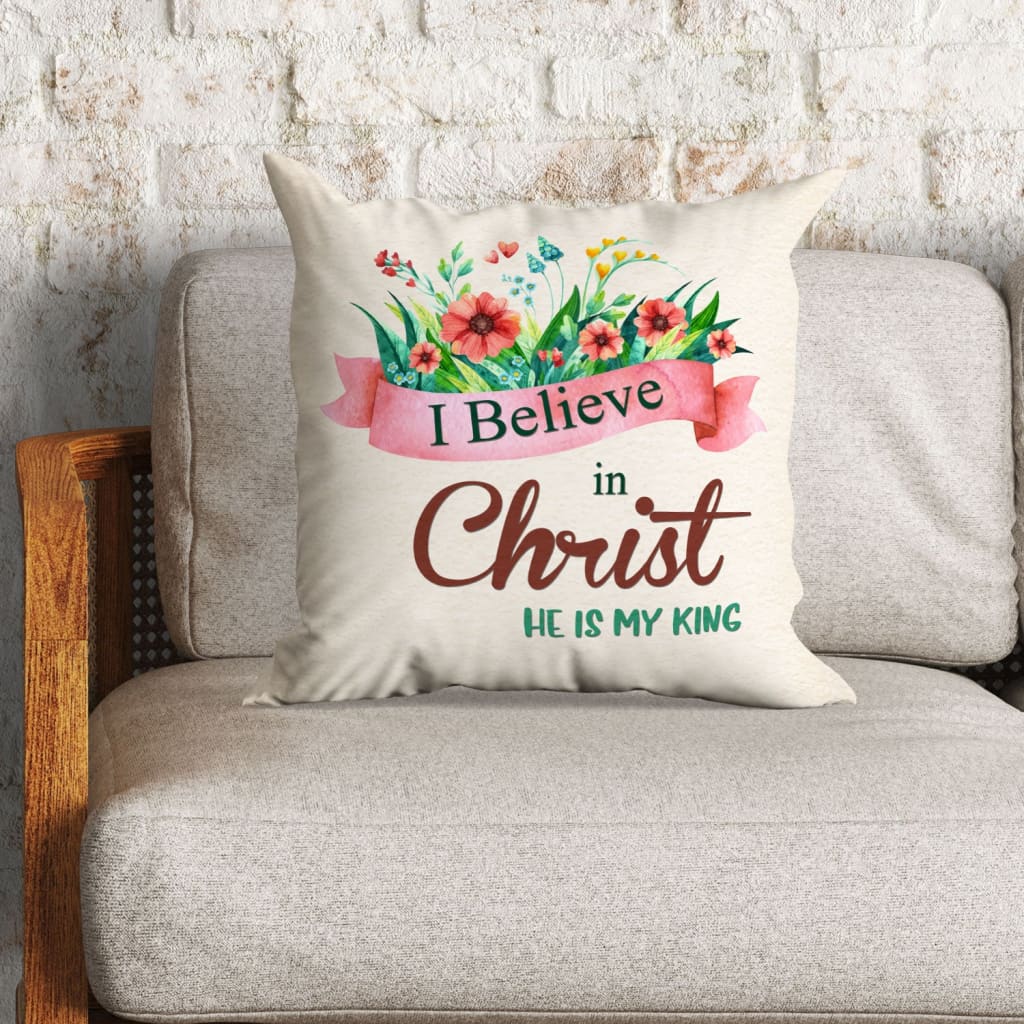 Jesus Pillow - Flowers Pillow - Gift For Christian - I believe in christ He is my king Pillow