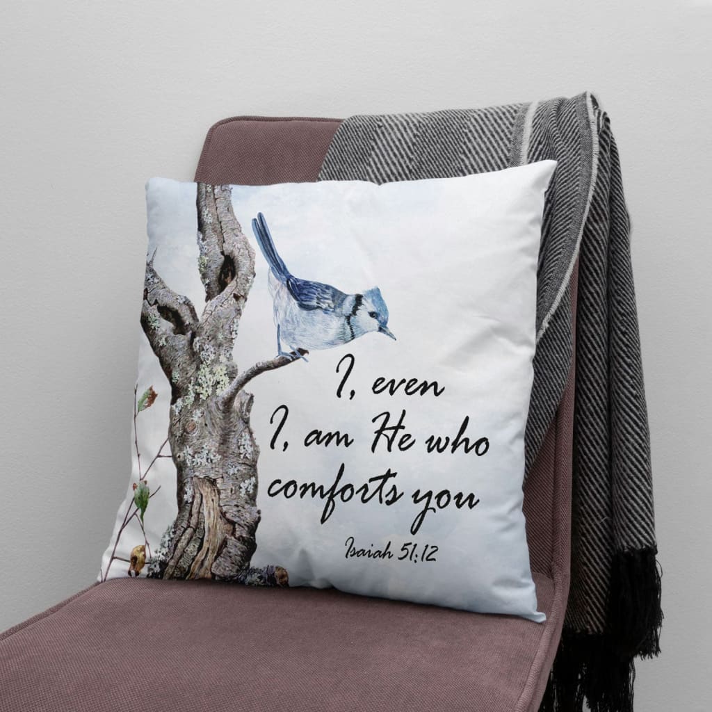 Bible Verse Pillow - Jesus Pillow - Christian, Bird Pillow - Gift For Christian - I, even I, am he who comforts you Isaiah 51:12 Pillow