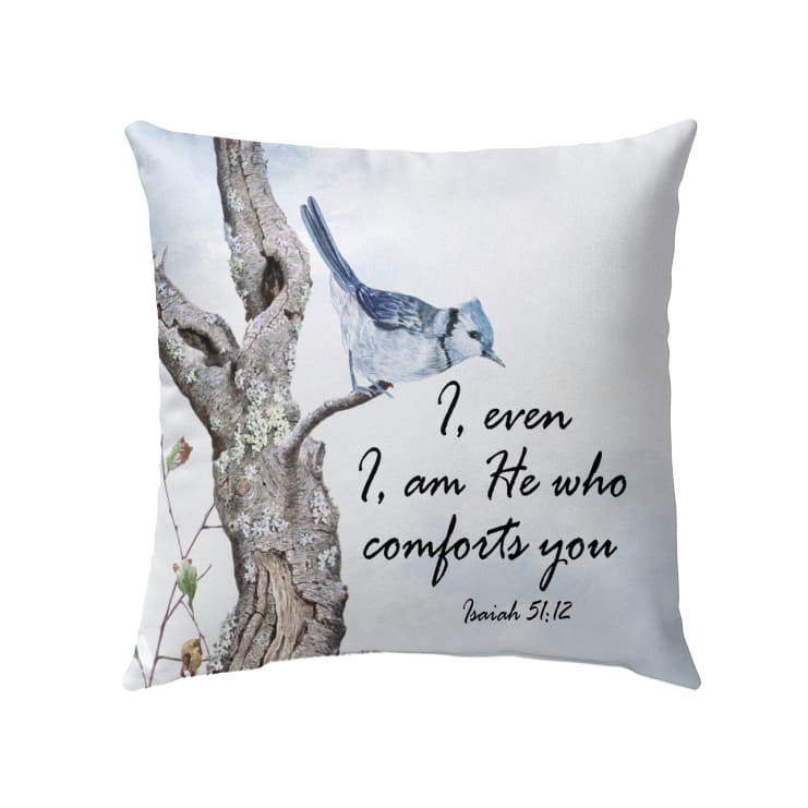 Bible Verse Pillow - Jesus Pillow - Christian, Bird Pillow - Gift For Christian - I, even I, am he who comforts you Isaiah 51:12 Pillow