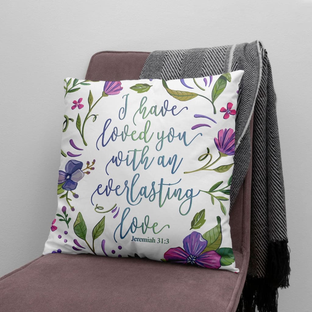 Bible Verse Pillow - Jesus Pillow - Flowers Pillow - Gift For Christian - I have loved you with an everlasting love Jeremiah 31:3 Pillow