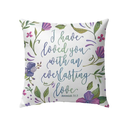 Bible Verse Pillow - Jesus Pillow - Flowers Pillow - Gift For Christian - I have loved you with an everlasting love Jeremiah 31:3 Pillow