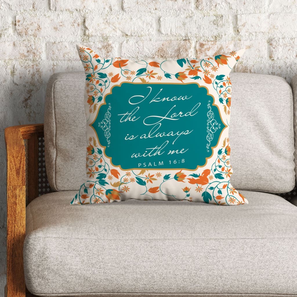 Bible Verse Pillow - Jesus Pillow - Flowers Pillow - Gift For Christian - I know the Lord is always with me Psalm 16:8 Pillow