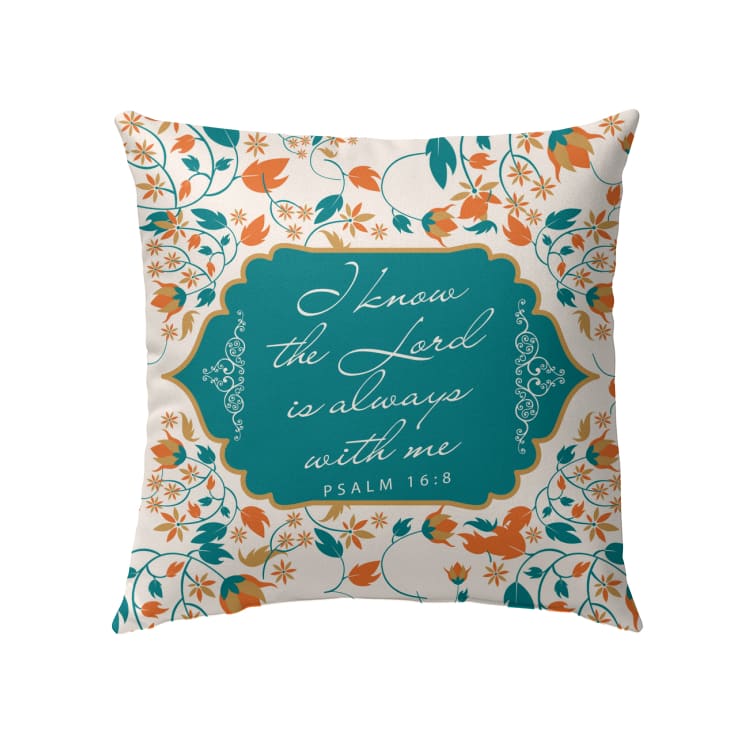 Bible Verse Pillow - Jesus Pillow - Flowers Pillow - Gift For Christian - I know the Lord is always with me Psalm 16:8 Pillow