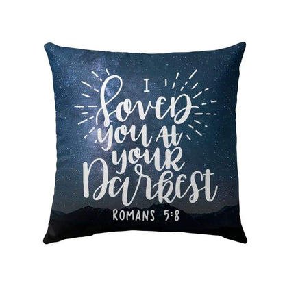 Bible Verse Pillow - Jesus Pillow - Christian Pillow - Gift For Christian - I loved you at your darkest Romans 5:8 Pillow