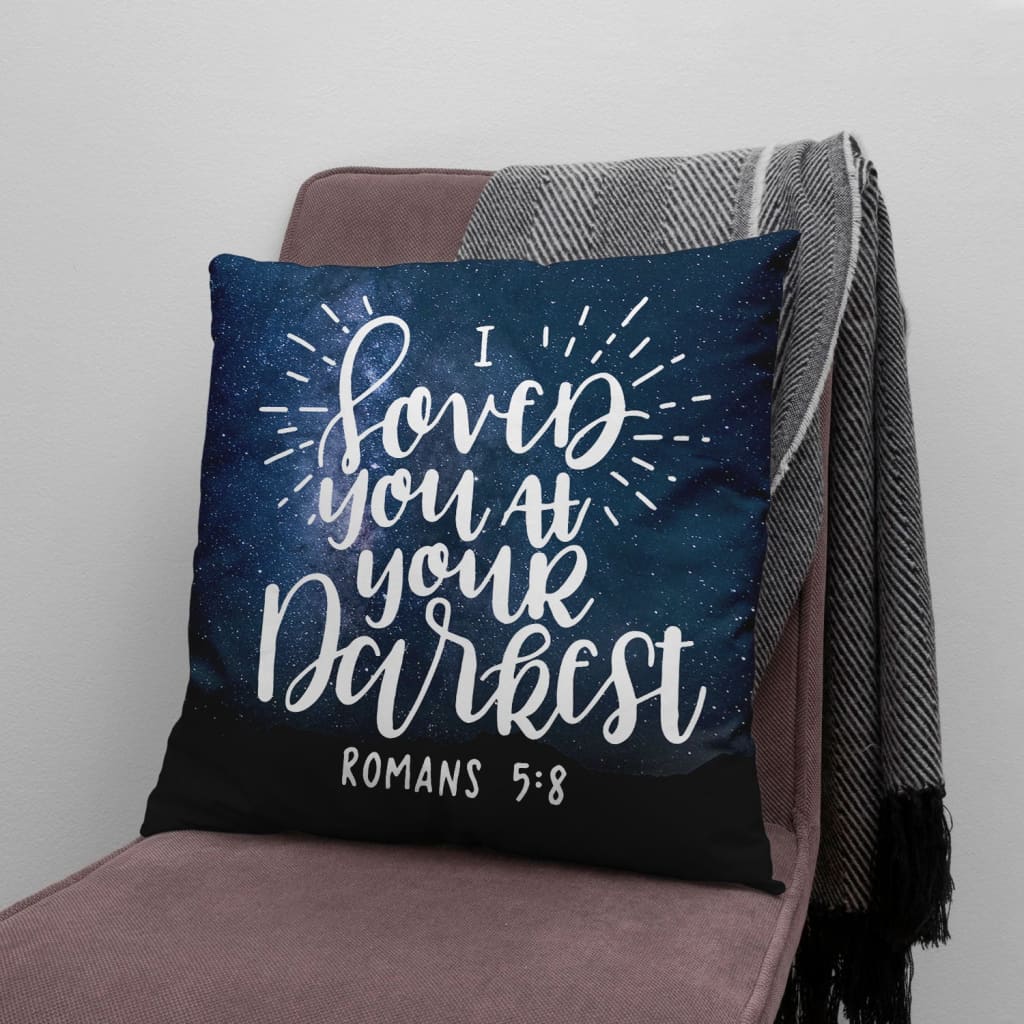 Bible Verse Pillow - Jesus Pillow - Christian Pillow - Gift For Christian - I loved you at your darkest Romans 5:8 Pillow