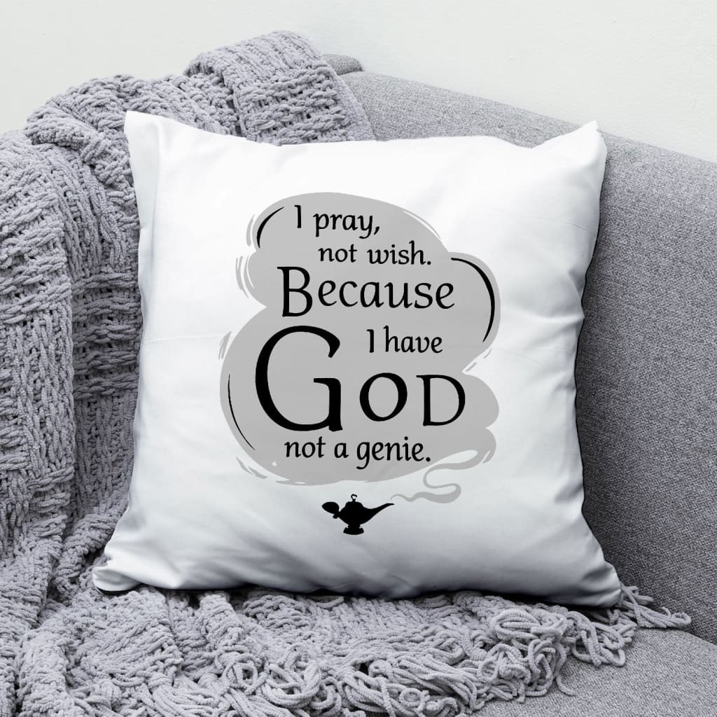 Jesus Pillow - Christian Pillow - Gift For Christian - I pray not wish because I have God not a genie Pillow