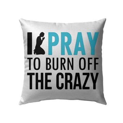 Jesus Pillow - Christian Pillow - Gift For Christian - I pray to burn off the crazy Pillow