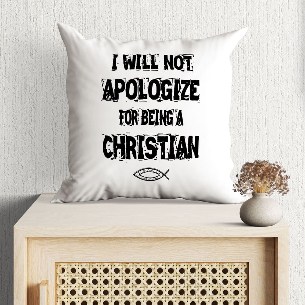 Jesus Pillow - Gift For Christian - I will not Apologize for being a Christian Pillow