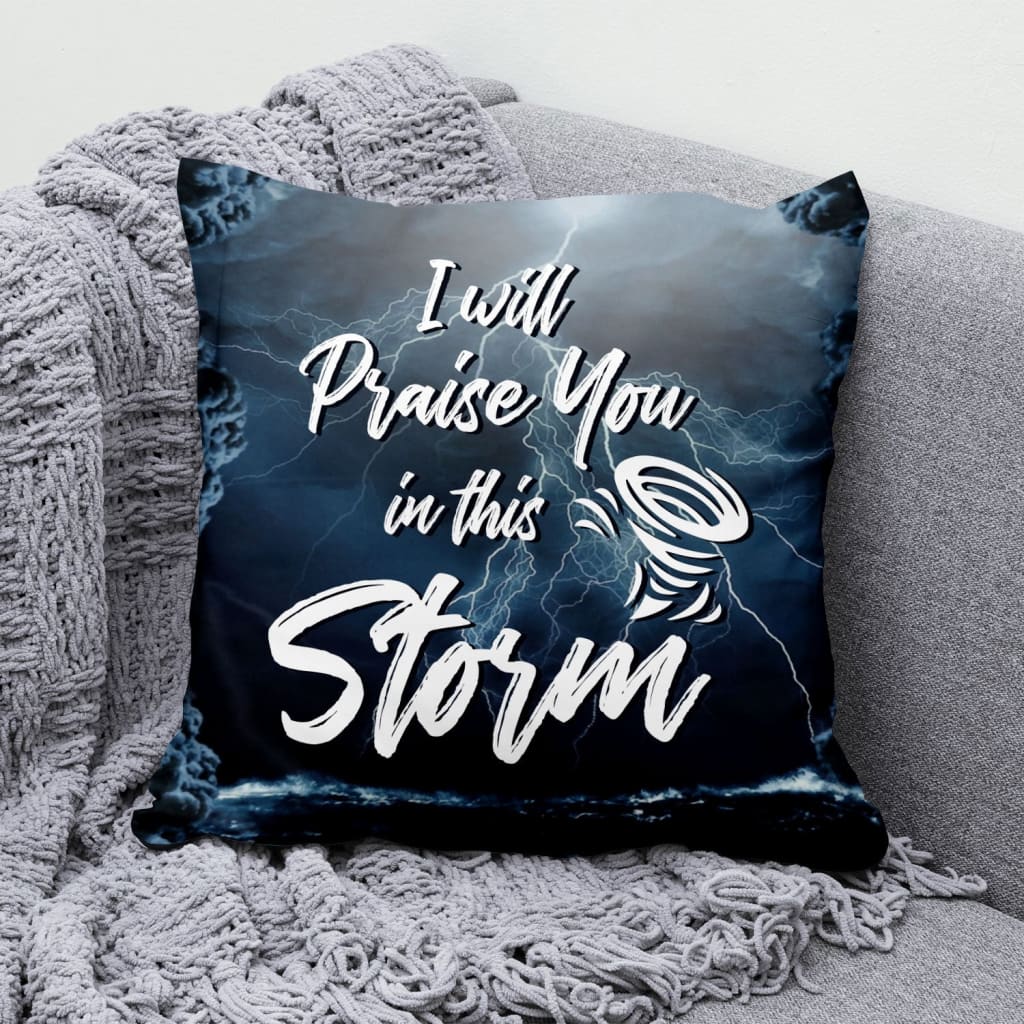 Jesus Pillow - Christian Pillow - Gift For Christian - I will praise you in this storm Pillow