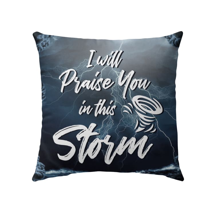 Jesus Pillow - Christian Pillow - Gift For Christian - I will praise you in this storm Pillow