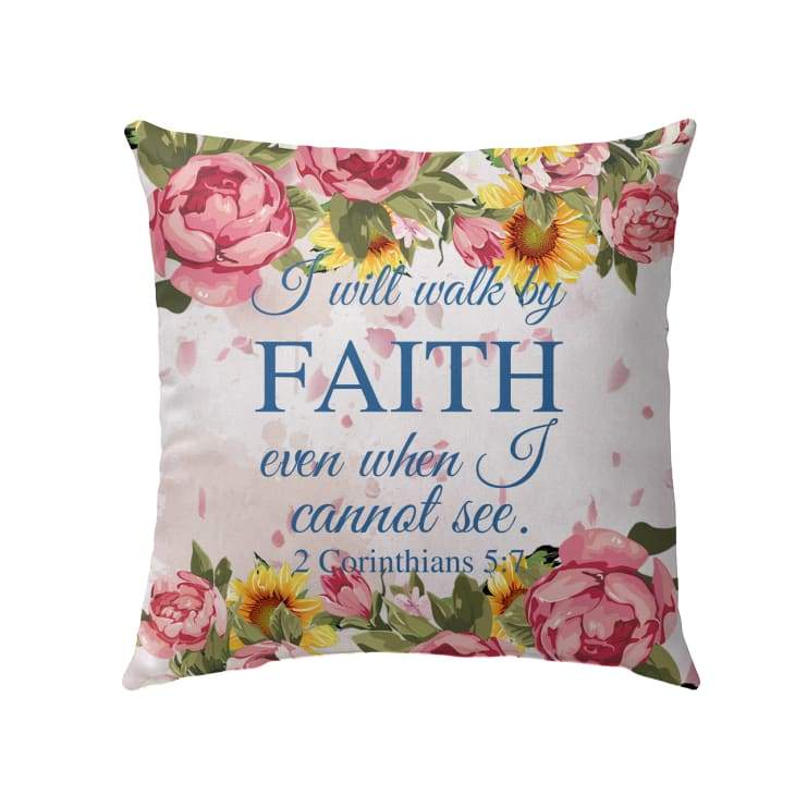 Jesus Pillow - Christian, Flowers Pillow - Gift For Christian - I will walk by faith even when I cannot see 2 Corinthians 5:7 Pillow