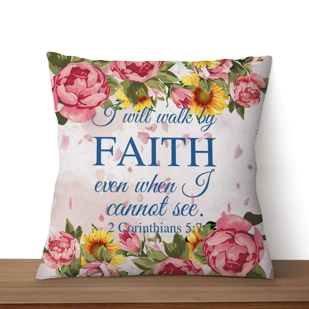 Jesus Pillow - Christian, Flowers Pillow - Gift For Christian - I will walk by faith even when I cannot see 2 Corinthians 5:7 Pillow