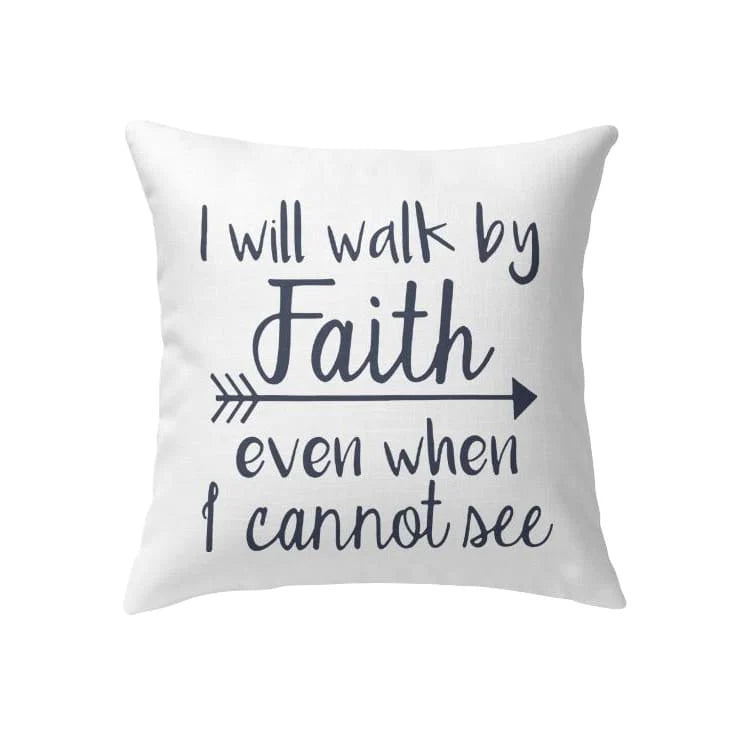 Jesus Pillow - Gift For Christian - I will walk by faith even when I cannot see Pillow