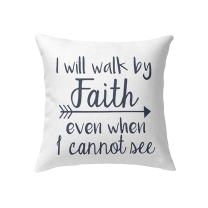 Jesus Pillow - Gift For Christian - I will walk by faith even when I cannot see Pillow