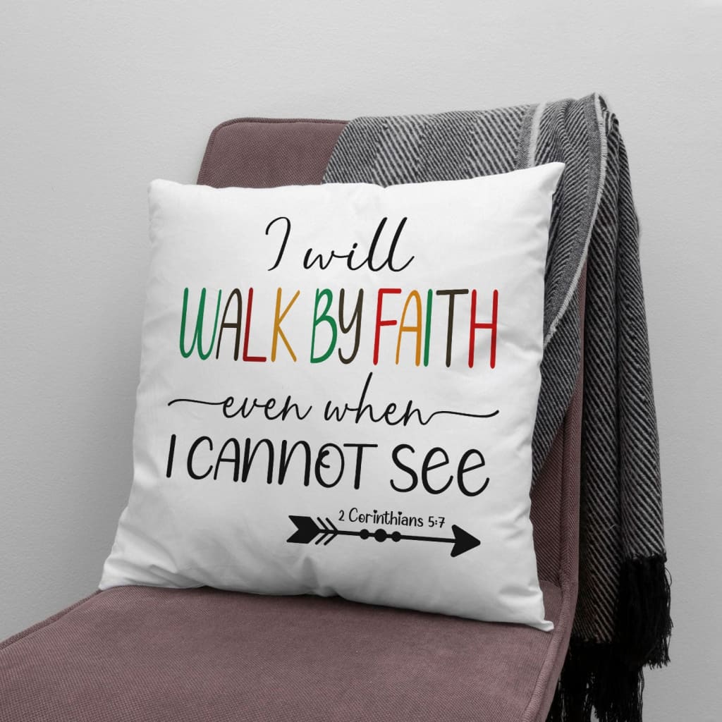 Jesus Pillow - Christian, Arrow Pillow - Gift For Christian - I will walk by faith even when I cannot see Pillow