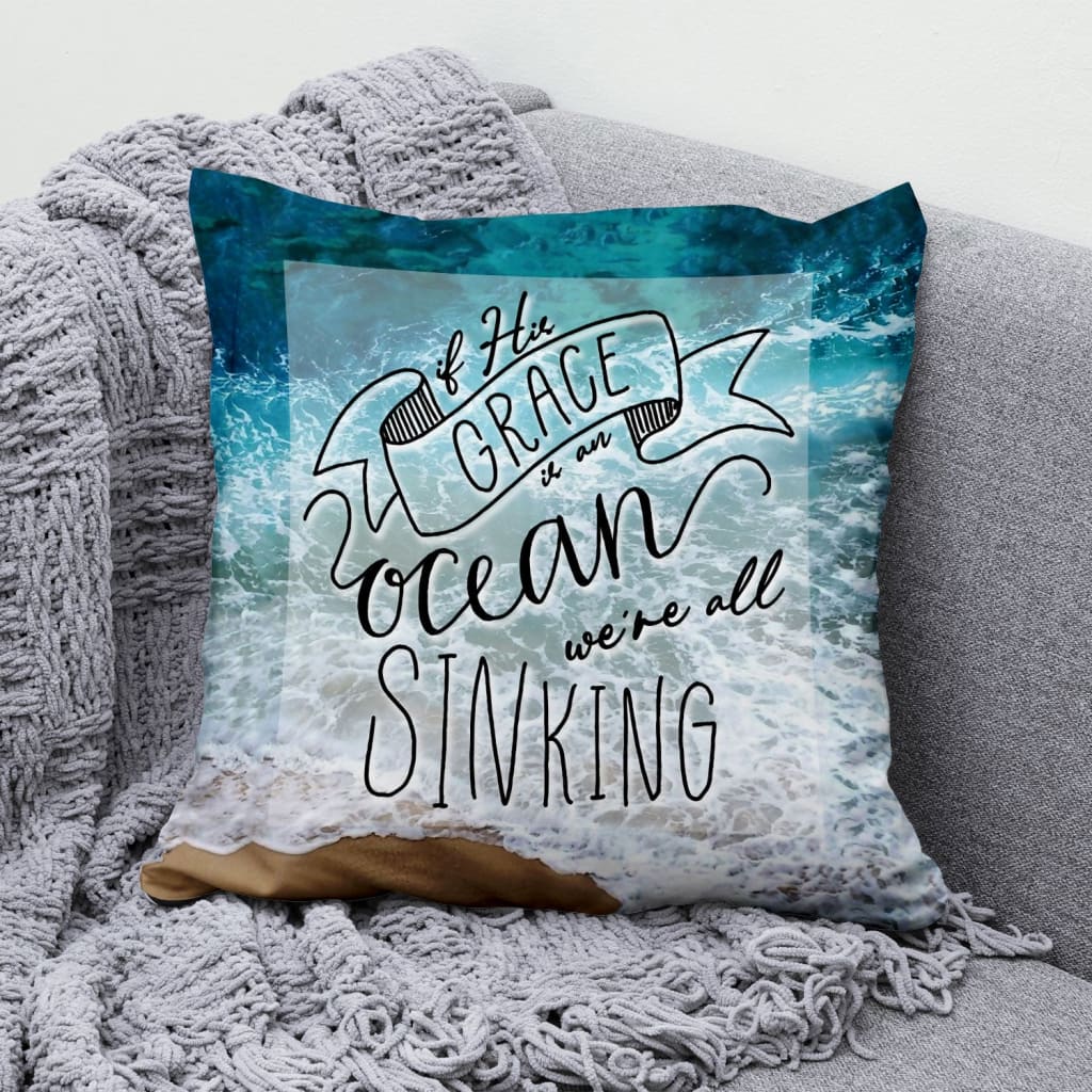 Jesus Pillow - Beach, Ocean Pillow - Gift For Christian - If his grace is an ocean we're all sinking Pillow