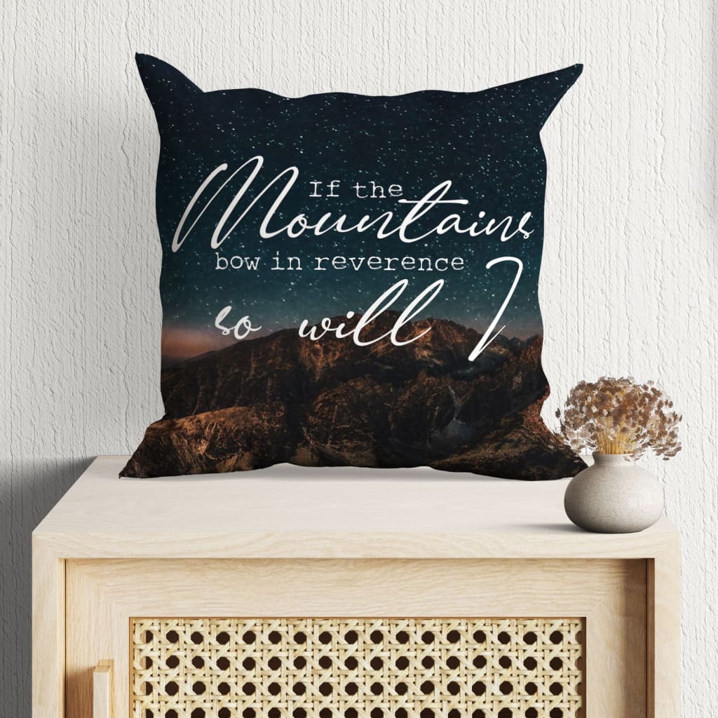 Jesus Pillow - Christian, Mountain Pillow - Gift For Christian - If the mountains bow in reverence so will I Pillow