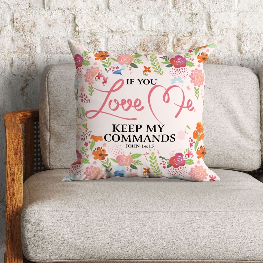 Bible Verse Pillow - Jesus Pillow - Christian, Flowers Pillow - Gift For Christian - If you love me, keep my commands John 14:15 Pillow