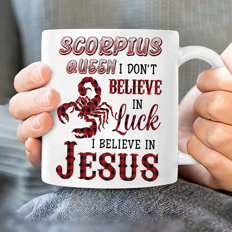 Jesus White Mug- Scorpius Queen- Gift for Christian- I don't believe in luck, I believe in Jesus - Zodiac signs White Mug