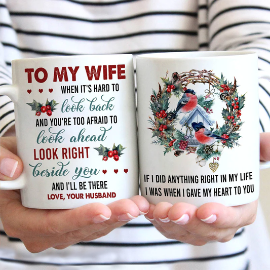 Couple White Mug - To my wife, Christmas Wreath, Bullfinch painting, Snowy bird house - Gift for Wife, couple, lover - I'll be right beside you Mug