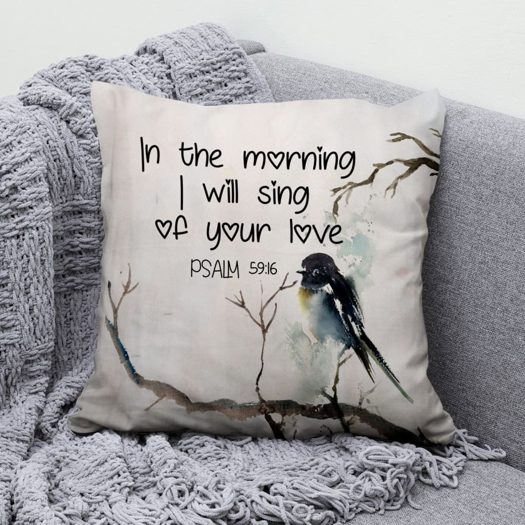 Jesus Pillow - Christian, Bird Pillow - Gift For Christian - In the morning I will sing of your love Psalm 59:16 Pillow