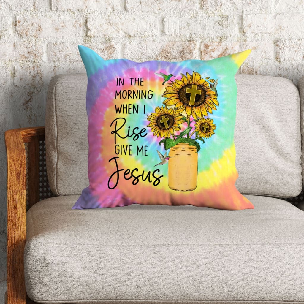 Jesus Pillow - Christian, Cross, Sunflower Pillow - Gift For Christian - In the morning when I rise give me Jesus Pillow