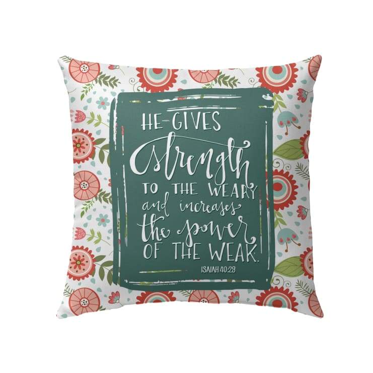 Bible Verse Pillow - Jesus Pillow - Gift For Christian - Isaiah 40:29 He gives strength to the weary Pillow
