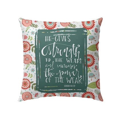 Bible Verse Pillow - Jesus Pillow - Gift For Christian - Isaiah 40:29 He gives strength to the weary Pillow