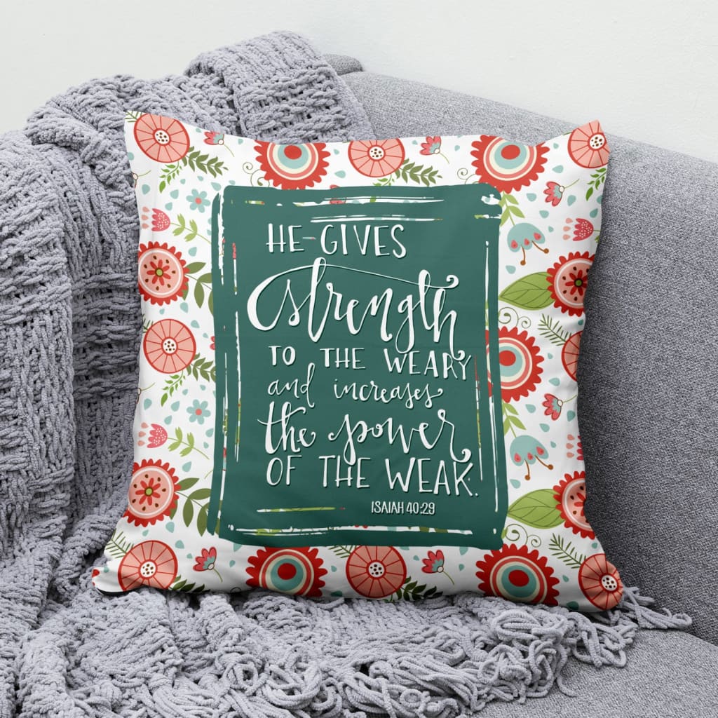 Bible Verse Pillow - Jesus Pillow - Gift For Christian - Isaiah 40:29 He gives strength to the weary Pillow