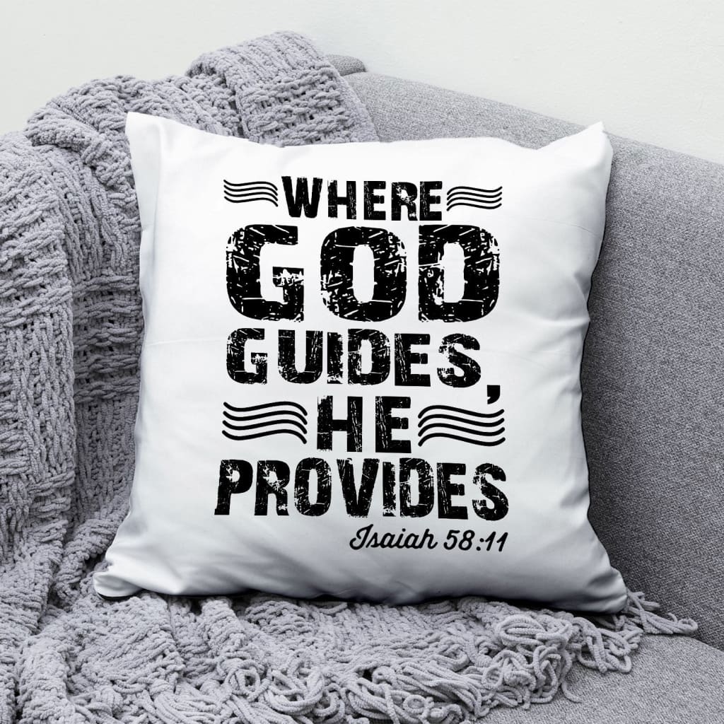 Bible Verse Pillow - Jesus Pillow - Gift For Christian - Isaiah 58:11 Where God guides he provides Pillow