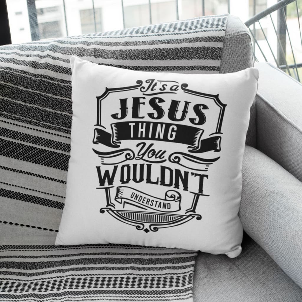 Jesus Pillow - Gift For Christian - It's a Jesus thing you wouldn't understand Pillow