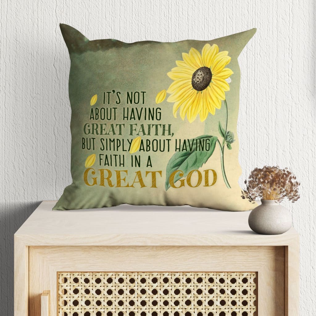 Jesus Pillow - Christian, Sunflower Pillow - Gift For Christian - It's not about having great Faith Pillow