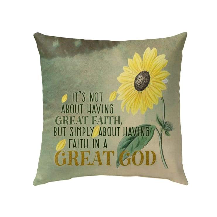 Jesus Pillow - Christian, Sunflower Pillow - Gift For Christian - It's not about having great Faith Pillow