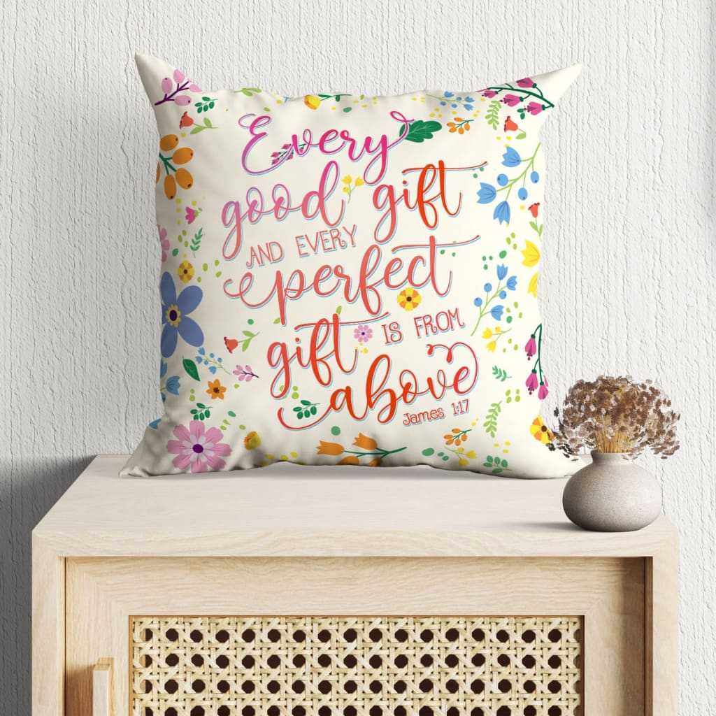 Bible Verse Pillow - Jesus Pillow - Christian, Flowers Pillow - Gift For Christian - James 1:17 Every good gift and every perfect gift is from above Pillow