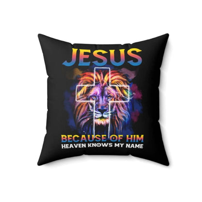 Jesus Pillow - Christian, Lion, Cross Pillow - Gift For Christian - Jesus because of him heaven knows my name Pillow