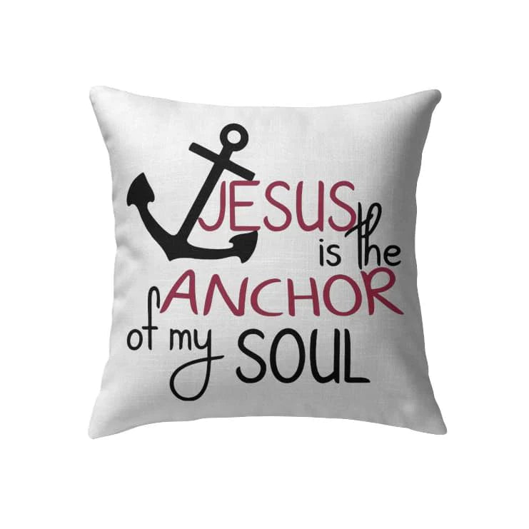 Jesus Pillow - Christian, Anchor Pillow - Gift For Christian - Jesus is the anchor of my soul Pillow