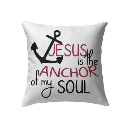 Jesus Pillow - Christian, Anchor Pillow - Gift For Christian - Jesus is the anchor of my soul Pillow