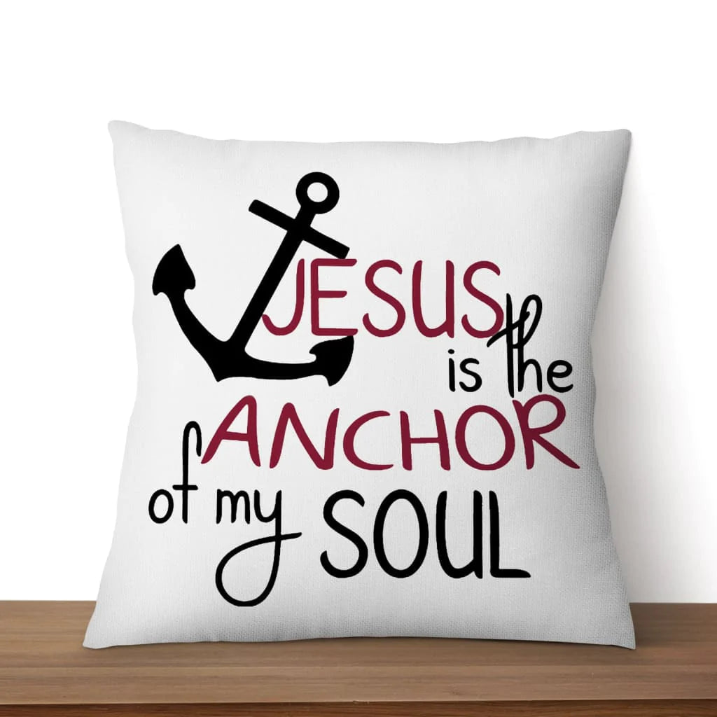 Jesus Pillow - Christian, Anchor Pillow - Gift For Christian - Jesus is the anchor of my soul Pillow