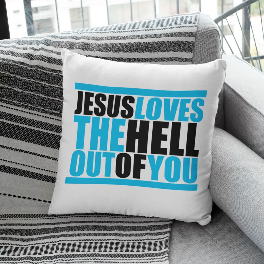 Jesus Pillow - Christian Pillow - Gift For Christian - Jesus loves the hell out of you Pillow