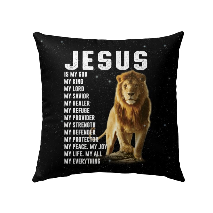 Jesus Pillow - Christian, Lion Pillow - Gift For Christian - Jesus my God my King my Lord my Savior my everything Pillow