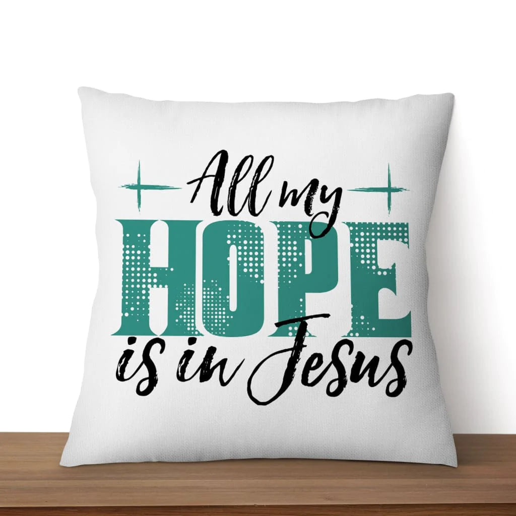 Jesus Pillow - Christian, Cross Pillow - Gift For Christian - All my hope is in Jesus Pillow